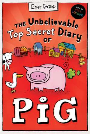 The Unbelievable Top Secret Diary of Pig: Colour Edition de Emer Stamp