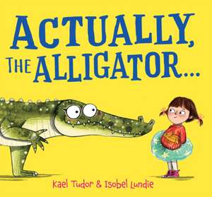 Actually, the Alligator . . . (PB) de Kael Tudor