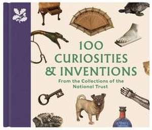 100 Curiosities & Inventions from the Collections of the National Trust de Katie Knowles