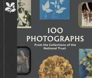 100 Photographs from the Collections of the National Trust de Anna Sparham