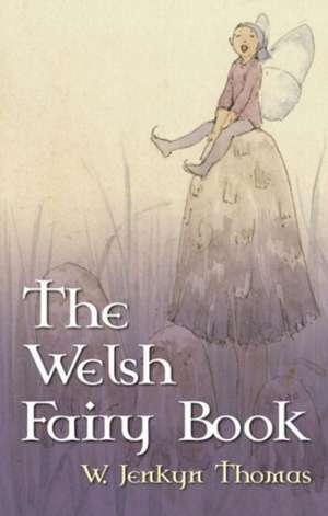 The Welsh Fairy Book de W. Jenkyn Thomas