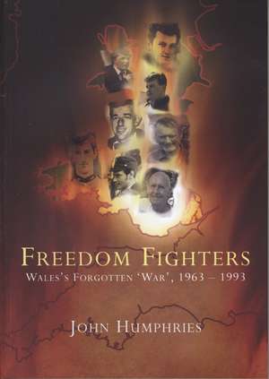 Freedom Fighters: Wales's Forgotten 'War,' 1963-1993 de John Humphries