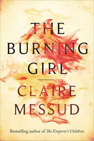 Messud, C: The Burning Girl de Claire Messud