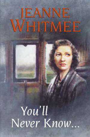 You'll Never Know... de Jeanne Whitmee