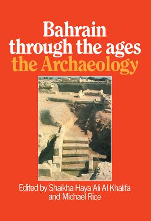 Bahrain Through The Ages - the Archaeology de Shaikha Haya Ali Al Khalifa