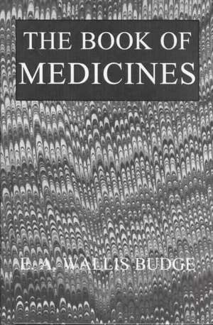 The Book Of Medicines de E. A. Wallis Budge