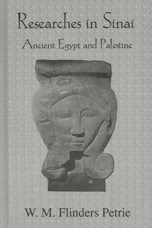 Researches In Sinai: Ancient Egypt and Palestine de W.M. Flinders Petrie