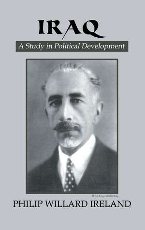 Iraq: A Study in Political Development de Philip Willard Ireland