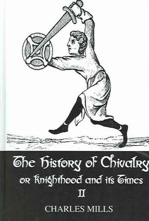 The History of Chivalry or Knighthood and Its Times: Volume II de Charles Mills