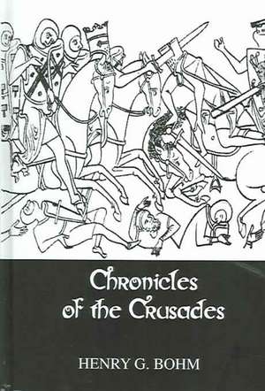 Chronicles Of The Crusades de Henry G. Bohm