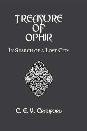 The Treasure Of Ophir: In Search of a Lost City de C.E.V. Craufurd