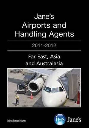 Janes Airports Handling Agents 2011/12: Far East Asia de Janes Information Group