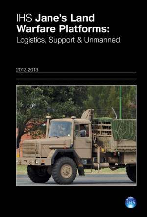 Ihs Jane's Land Warfare Platforms: Logistics, Support & Unmanned 12/13 de Chistopher F. Foss Shaun Connors