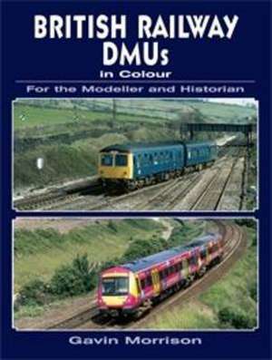 Morrison, G: British Railway DMUs in Colour for the Modeller de Gavin Morrison