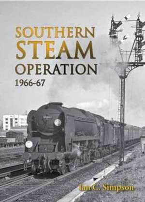 Southern Steam Operation 1966-67 de Ian C. Simpson