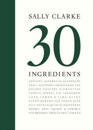 Clarke, S: Sally Clarke: 30 Ingredients de Sally Clarke