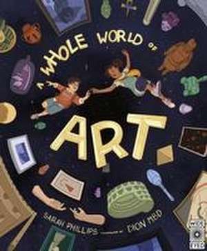 A Whole World of Art de Sarah Phillips