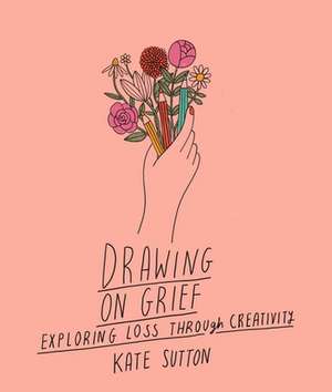 Drawing on Grief de Kate Sutton