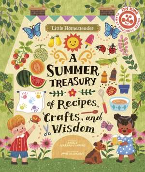 Little Homesteader: A Summer Treasury of Recipes, Crafts, and Wisdom de Angela Ferraro-Fanning