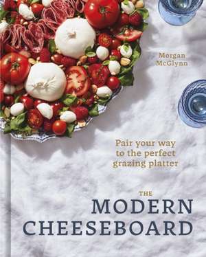 The Modern Cheeseboard de Morgan McGlynn