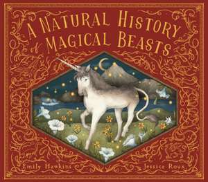 A Natural History of Magical Beasts de Emily Hawkins