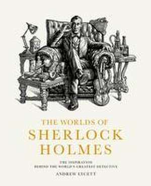 The Worlds of Sherlock Holmes de Andrew Lycett