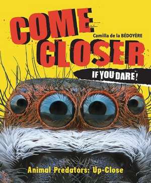 Come Closer If You Dare! de Camilla De La Bedoyere