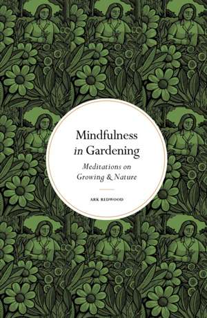 Mindfulness in Gardening de Ark Redwood