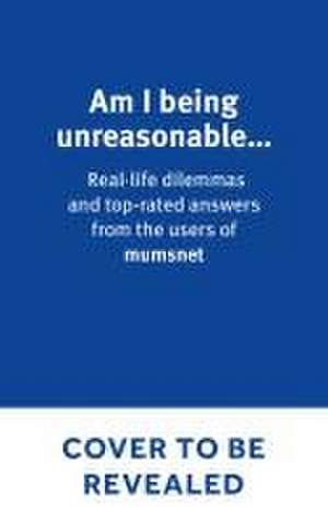 Am I Being Unreasonable? de Mumsnet