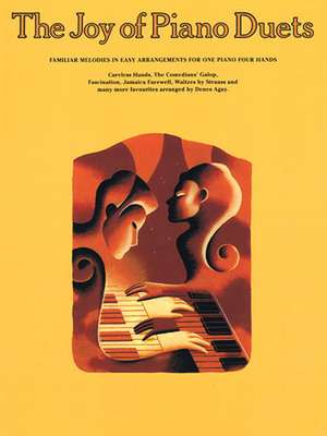 The Joy of Piano Duets: Familiar Melodies in Easy Arrangements for One Piano Four Hands de Denes Agay