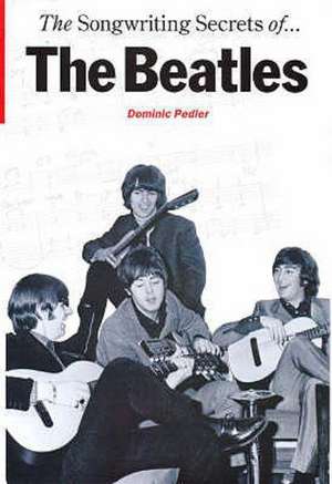 Pedler, D: The Songwriting Secrets of the "Beatles"