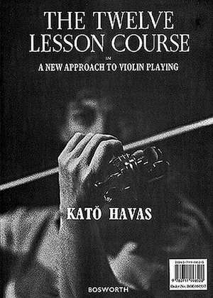 The Twelve Lesson Course: A New Approach to Violin Playing de Kato Havas