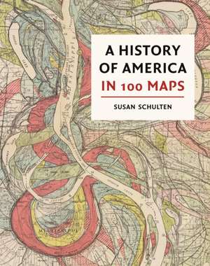 A History of America in 100 Maps de Susan Schulten