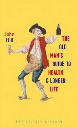 Hill, J: The Old Man's Guide to Health and Longer Life de John Hill