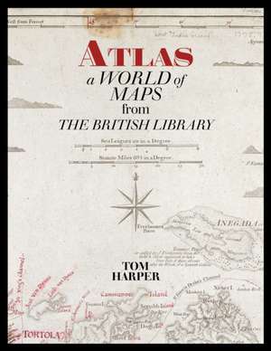 Atlas: A World of Maps from the British Library de Tom Harper