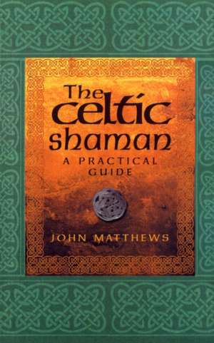 The Celtic Shaman de John Matthews