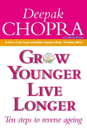 Grow Younger, Live Longer de Deepak Chopra