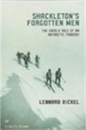 Shackleton's Forgotten Men de Lennard Bickel