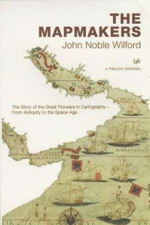 The Mapmakers de John Noble Wilford