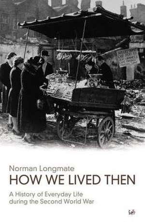 How We Lived Then de Norman Longmate