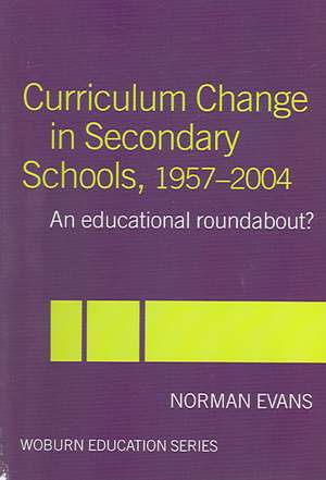 Curriculum Change in Secondary Schools, 1957-2004: A curriculum roundabout? de Norman Evans