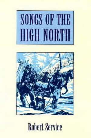 Songs of the High North de Robert Service