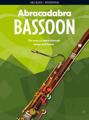 Abracadabra Bassoon (Pupil's Book): The Way to Learn Through Songs and Tunes de A & C Black Publishers Ltd