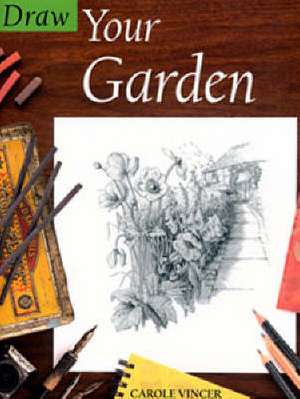 Draw Your Garden de Carole Vincer