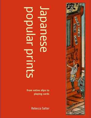 Japanese Popular Prints: from votive slips to playing cards de Rebecca Salter