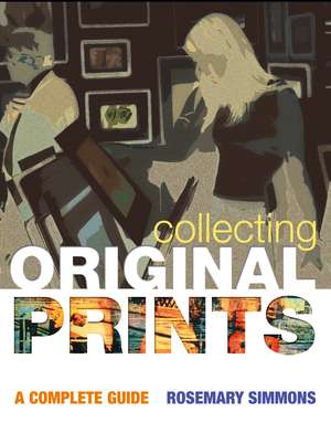Collecting Original Prints: A beginner's guide de Rosemary Simmons
