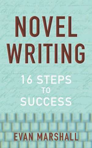 Novel Writing: 16 Steps to Success de Evan Marshall