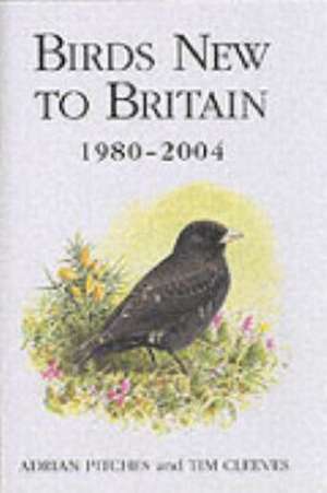 Birds New to Britain 1980-2004 de ADRIAN PITCHES