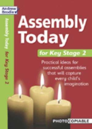 Brodie, A: Assembly Today Key Stage 2 de Andrew Brodie