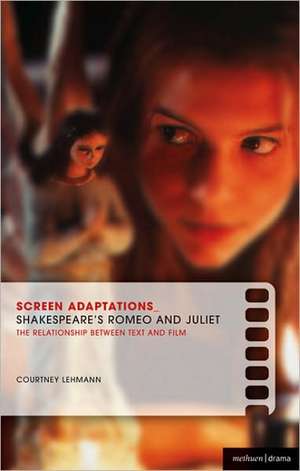 Screen Adaptations: Romeo and Juliet: A close study of the relationship between text and film de Dr Courtney Lehmann